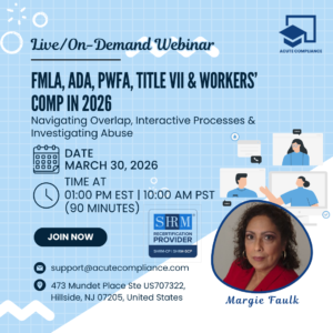 FMLA, ADA, PWFA, Title VII & Workers’ Comp in 2026 – Navigating Overlap, Interactive Processes & Investigating Abuse
